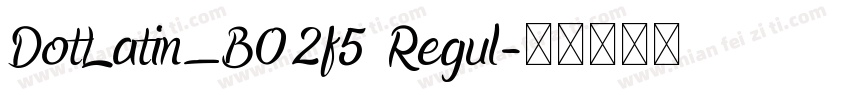 DotLatin_B02f5 Regul字体转换